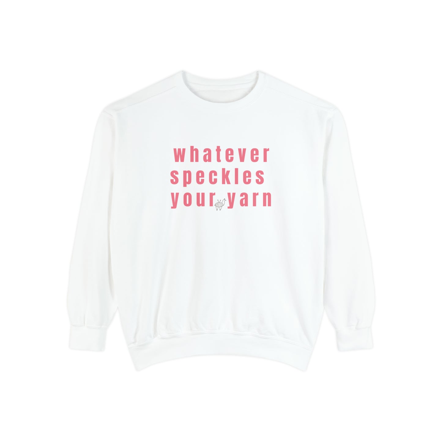 Whatever Speckles Your Yarn Sweatshirt