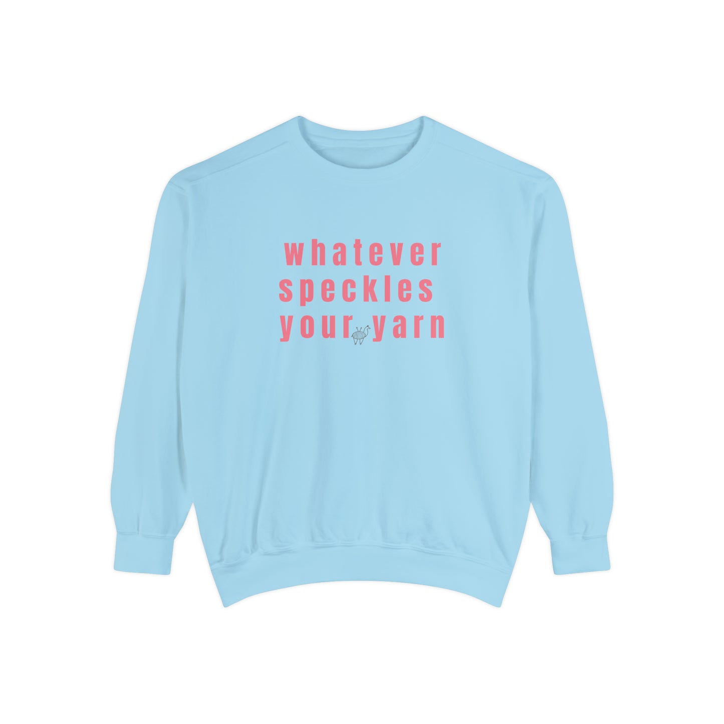 Whatever Speckles Your Yarn Sweatshirt